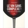 Le vin sans complexe ! : Petites leçons de dégustation